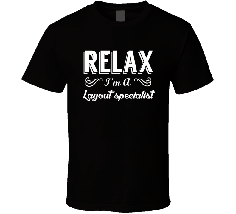 Layout specialist Relax Fun T Shirt Layout specialist Relax Fun T Shirt