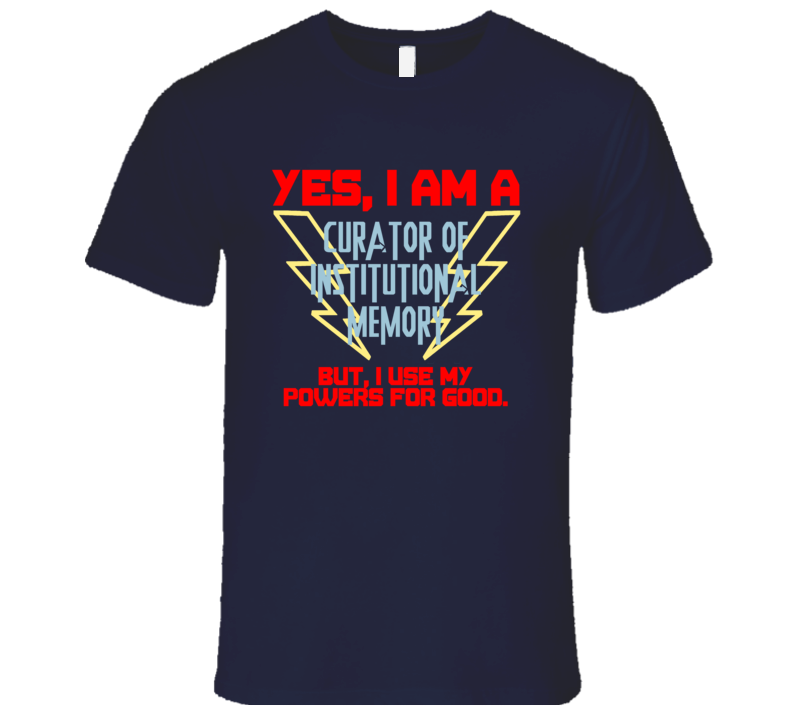 Yes I Am A Curator of Institutional Memory Funny Powers T Shirt