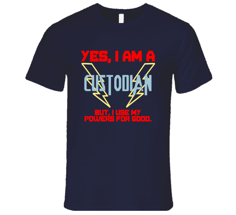 Yes I Am A Custodian Funny Powers T Shirt