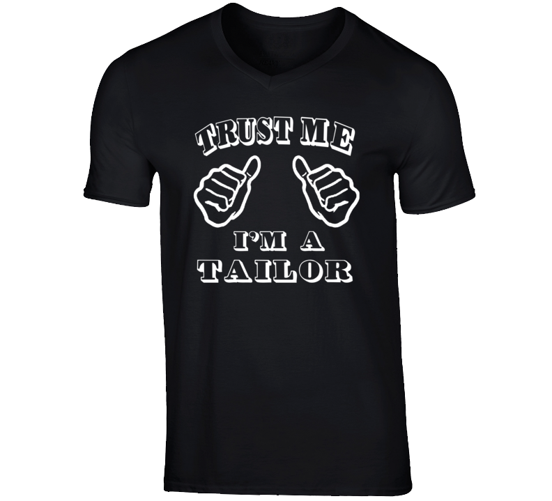 Trust Me Im A Tailor Job T Shirt