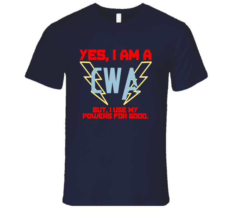 Yes I Am A CWA Funny Powers T Shirt