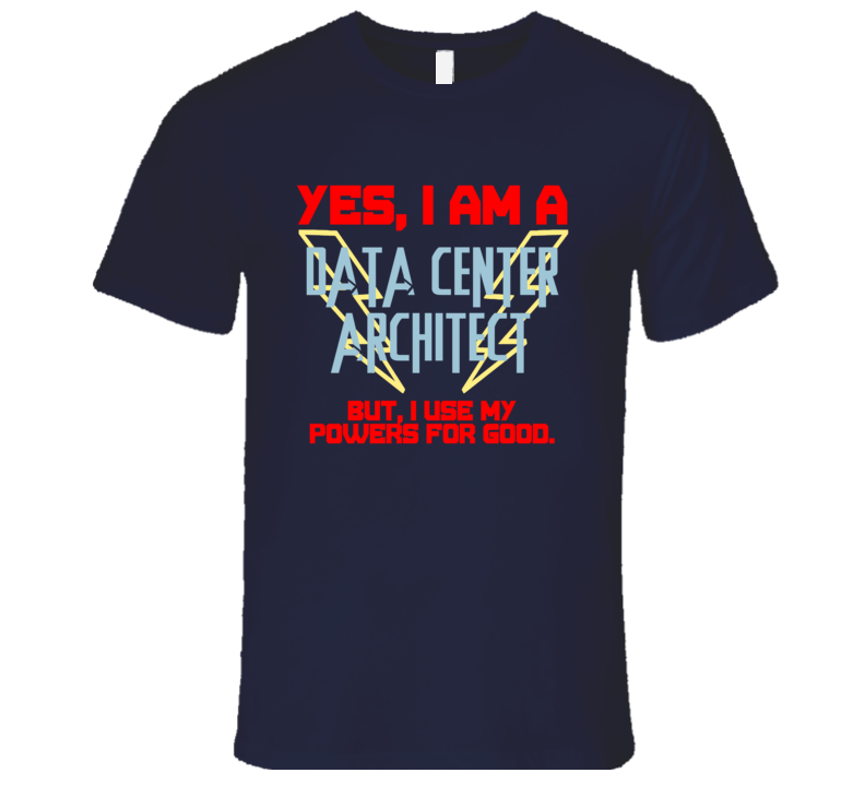 Yes I Am A Data Center Architect Funny Powers T Shirt Yes I Am A Data Center Architect Funny Powers T Shirt