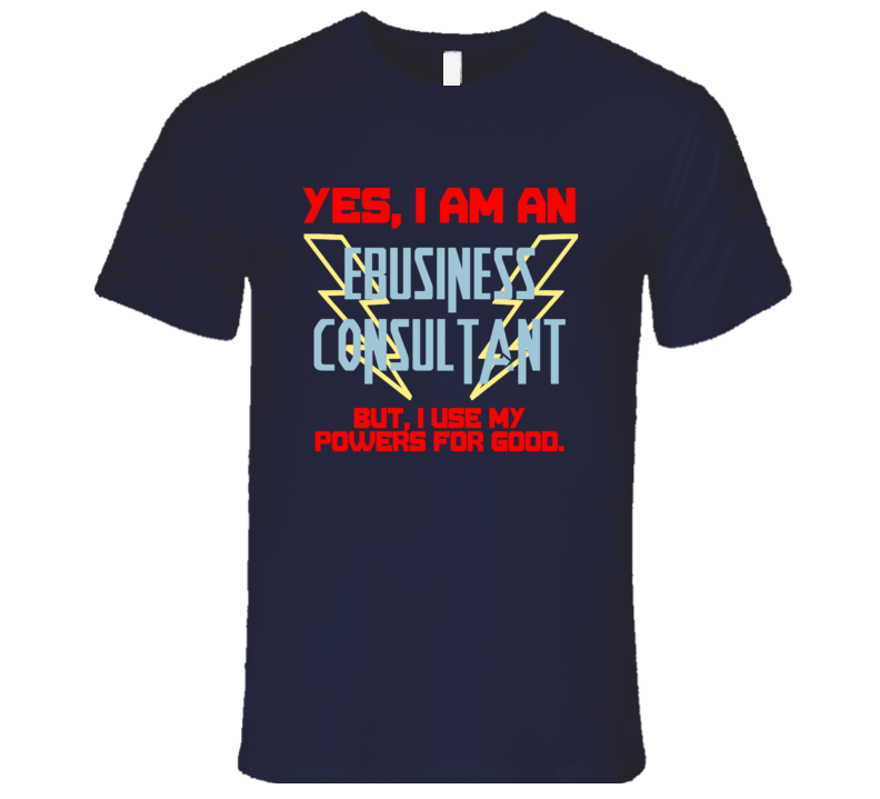 Yes I Am An Ebusiness Consultant Funny Powers T Shirt Yes I Am An Ebusiness Consultant Funny Powers T Shirt