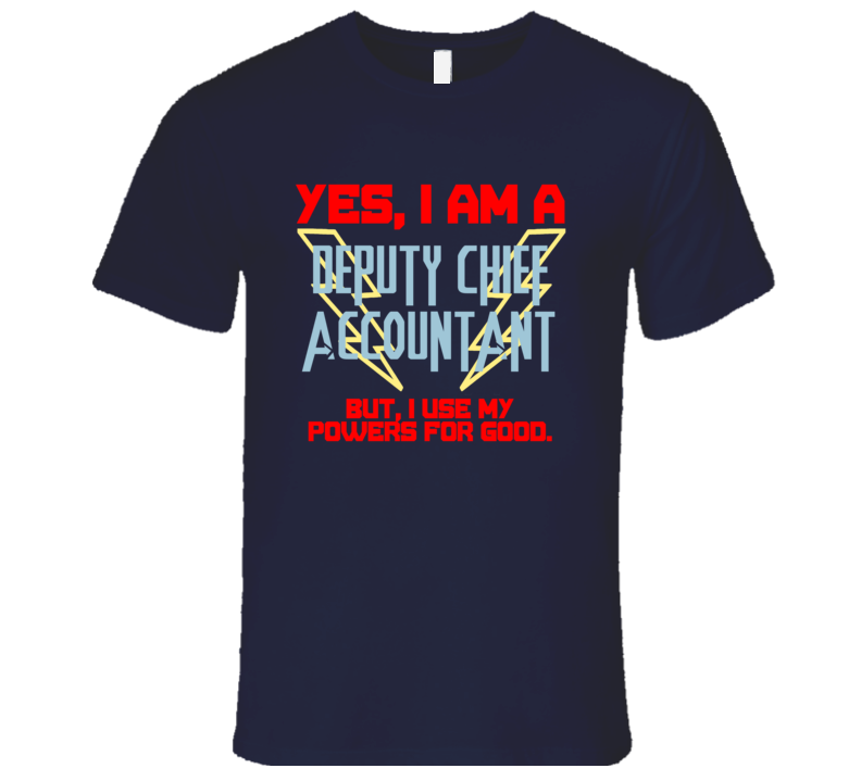 Yes I Am A Deputy Chief Accountant Funny Powers T Shirt Yes I Am A Deputy Chief Accountant Funny Powers T Shirt