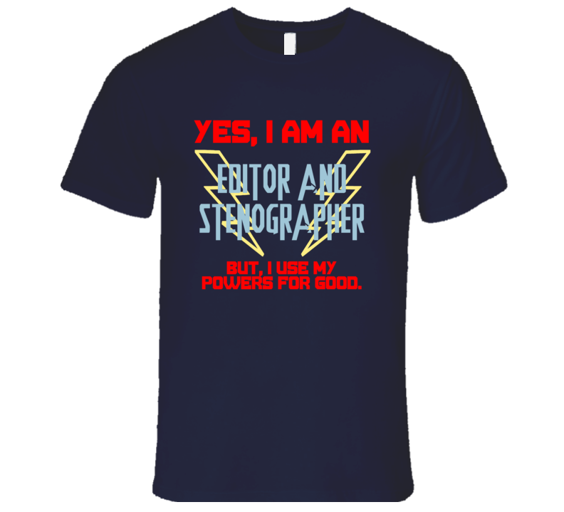Yes I Am An Editor and Stenographer Funny Powers T Shirt Yes I Am An Editor and Stenographer Funny Powers T Shirt