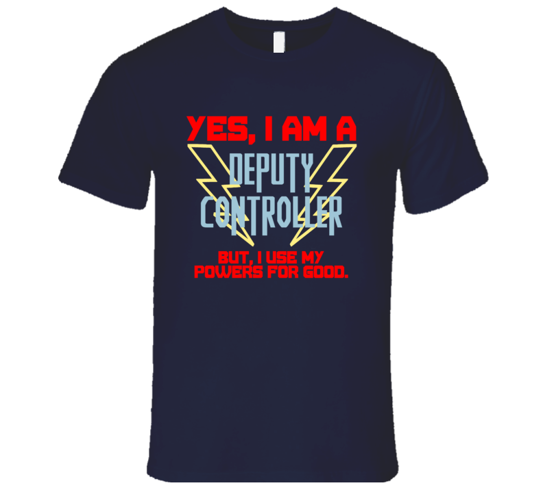 Yes I Am A Deputy Controller Funny Powers T Shirt