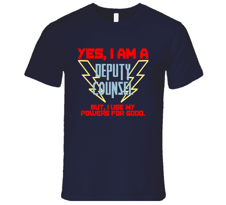 Yes I Am A Deputy Counsel Funny Powers T Shirt