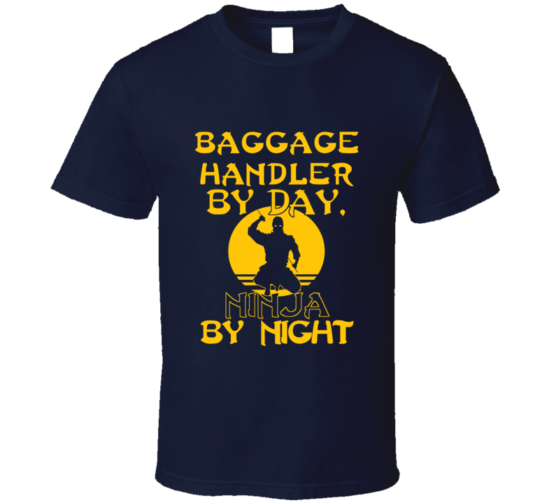 Baggage Handler By Day Ninja By Night Funny T Shirt