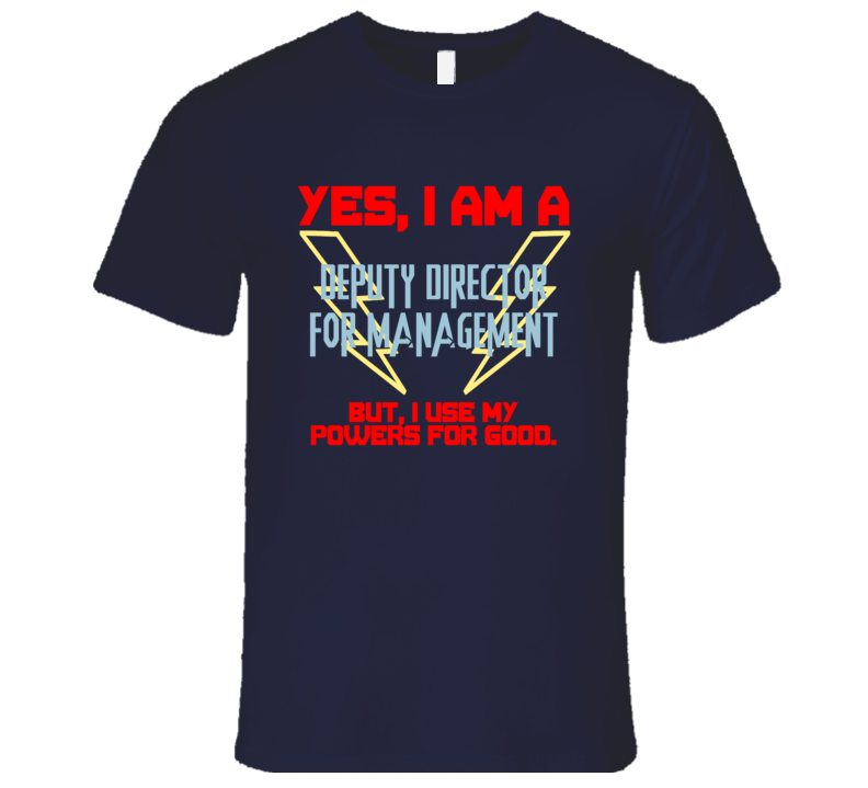 Yes I Am A Deputy Director for Management Funny Powers T Shirt