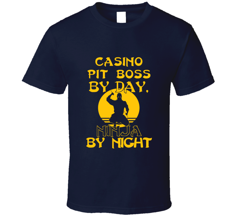 Casino Pit Boss By Day Ninja By Night Funny T Shirt Casino Pit Boss By Day Ninja By Night Funny T Shirt