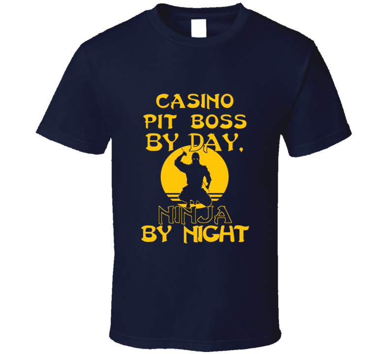 Casino Pit Boss By Day Ninja By Night Funny T Shirt