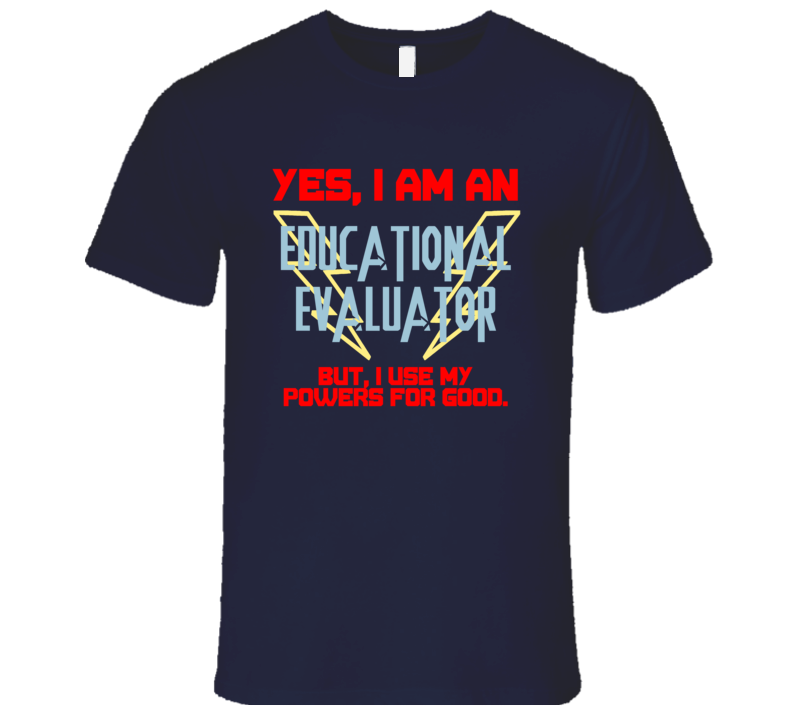 Yes I Am An Educational Evaluator Funny Powers T Shirt