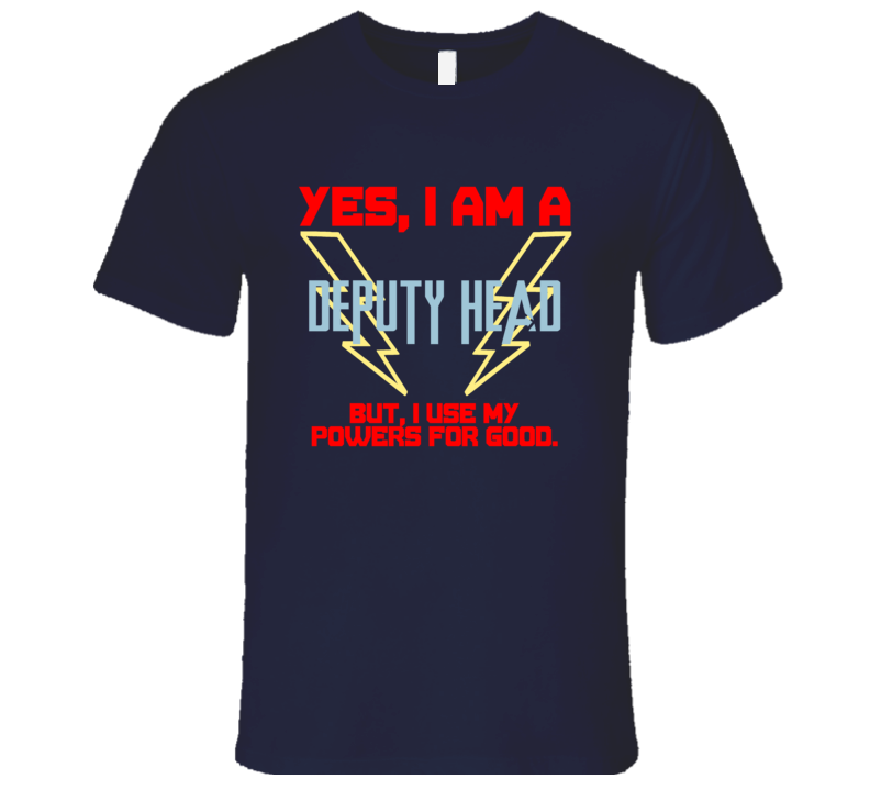 Yes I Am A Deputy Head Funny Powers T Shirt