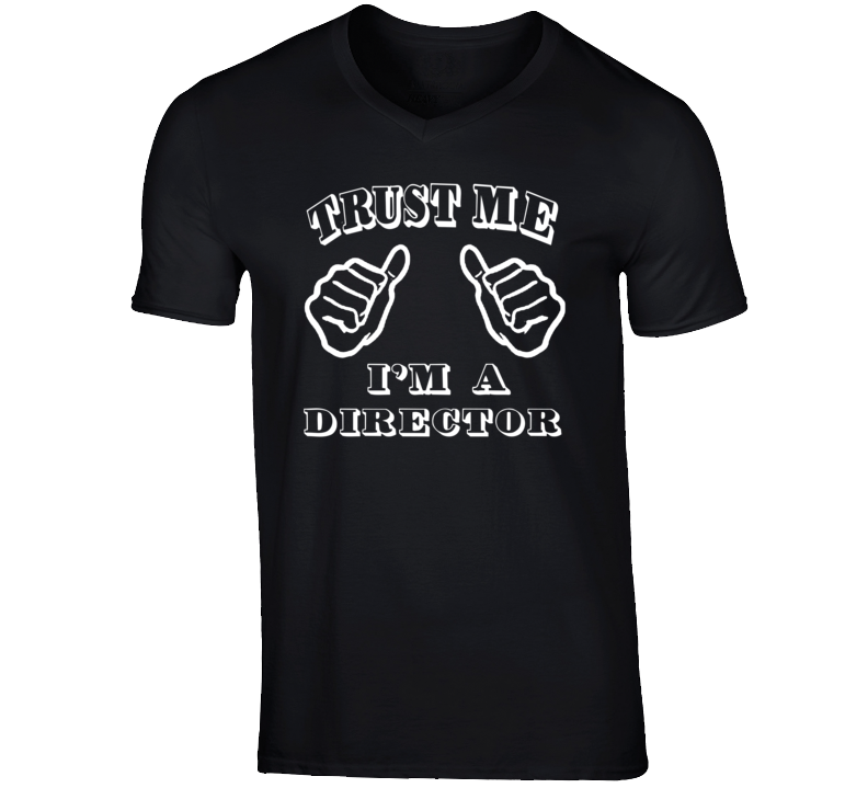 Trust Me Im A Director Job T Shirt