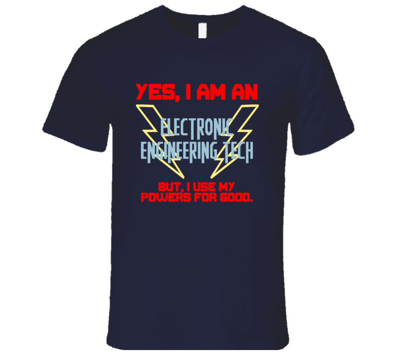 Yes I Am An Electronic Engineering Tech Funny Powers T Shirt