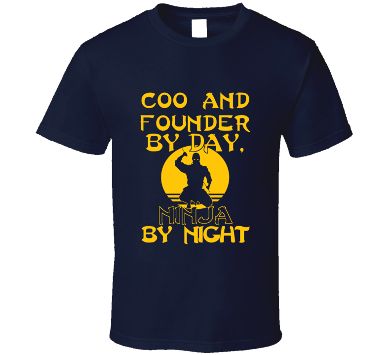 Coo And Founder By Day Ninja By Night Funny T Shirt