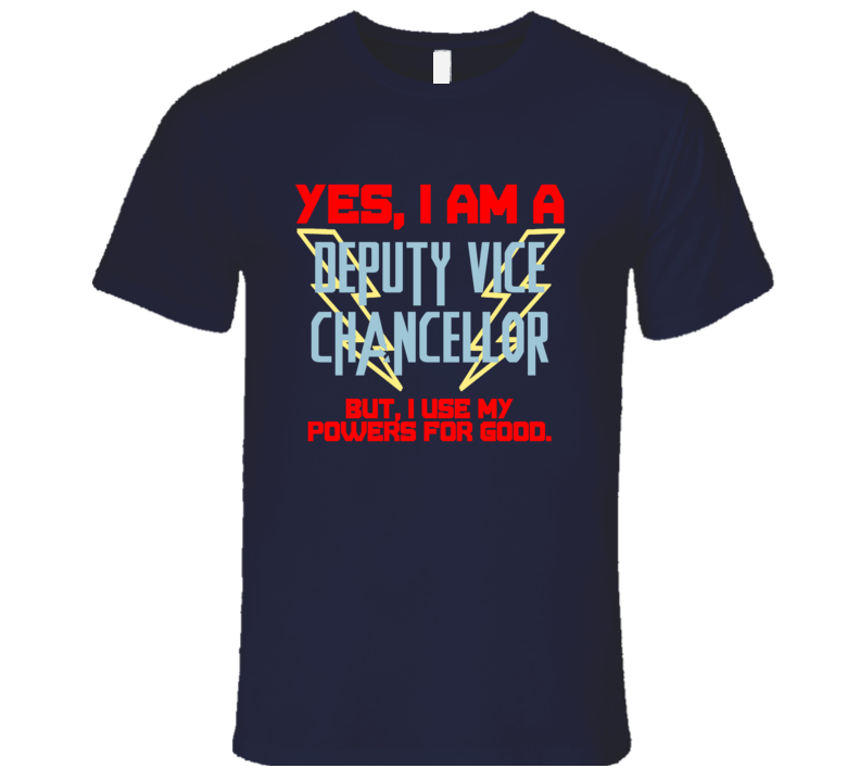 Yes I Am A Deputy Vice Chancellor Funny Powers T Shirt