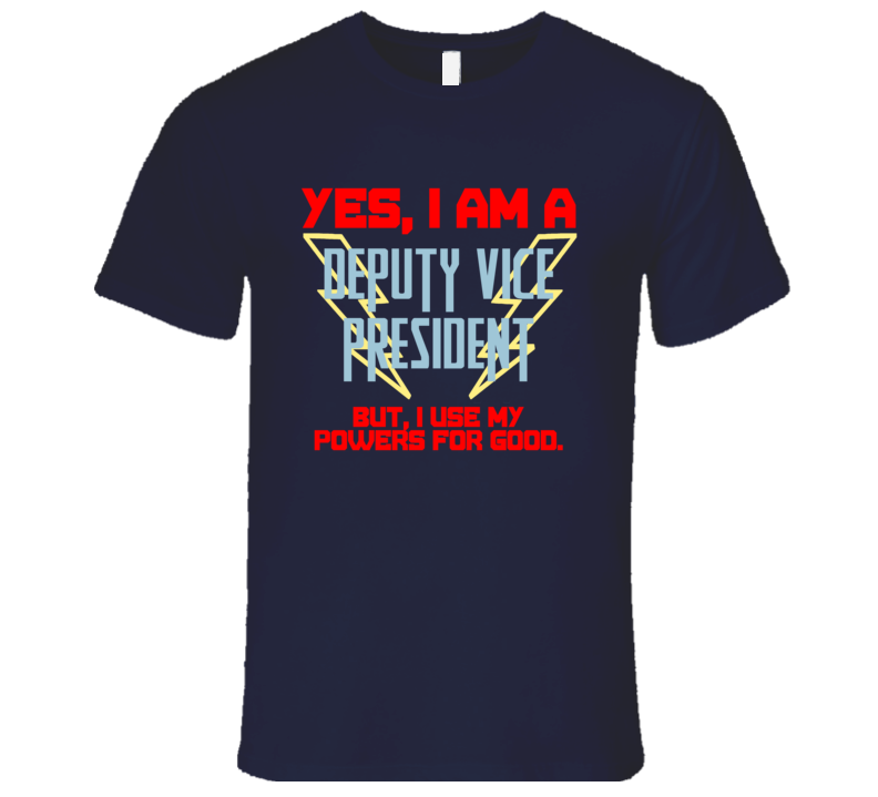 Yes I Am A Deputy Vice President Funny Powers T Shirt