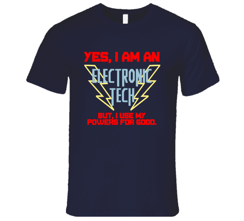 Yes I Am An Electronic Tech Funny Powers T Shirt