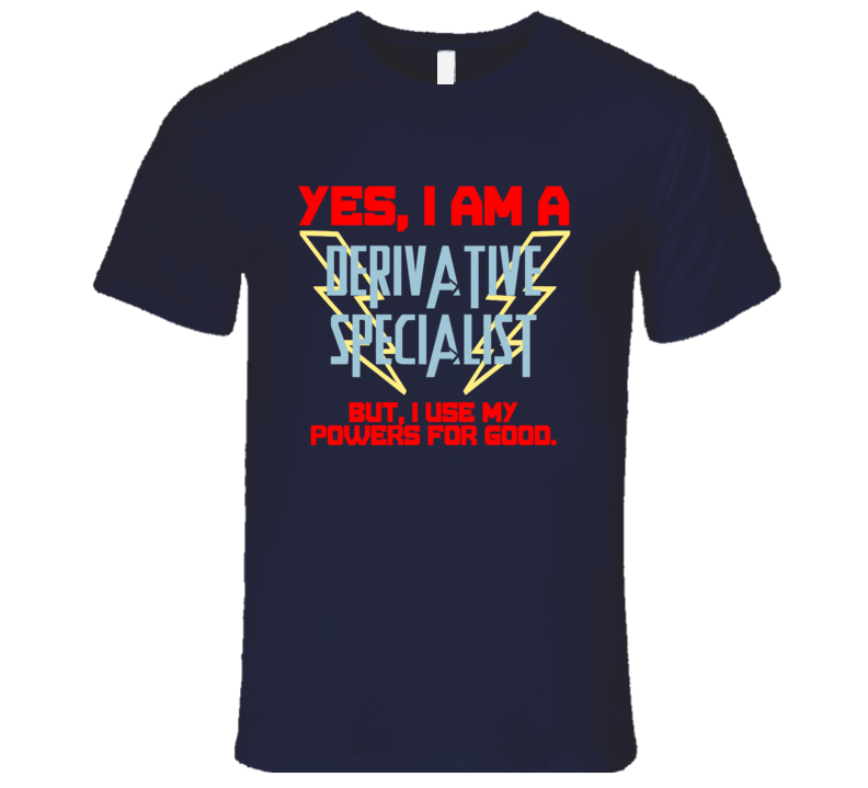 Yes I Am A Derivative Specialist Funny Powers T Shirt