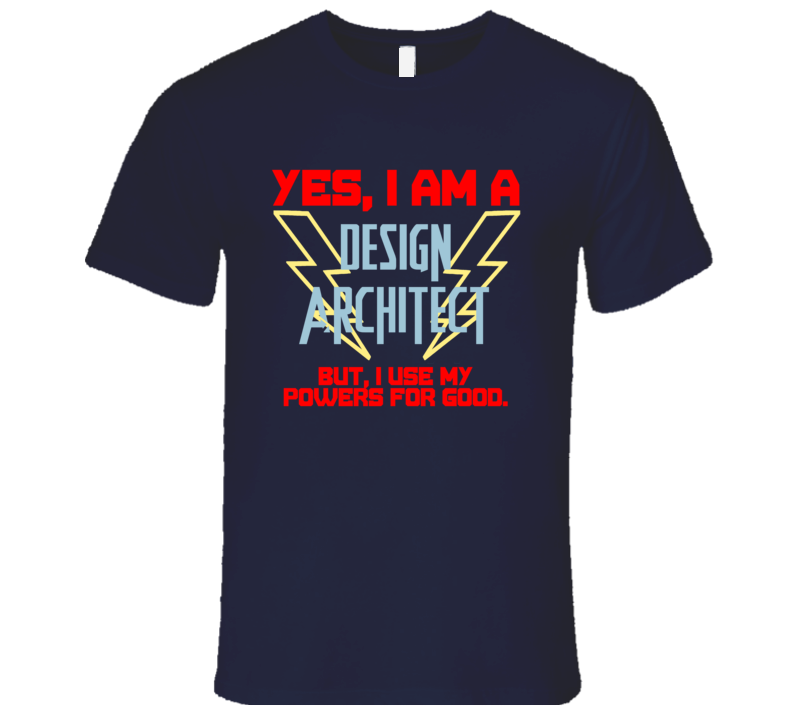 Yes I Am A Design architect Funny Powers T Shirt