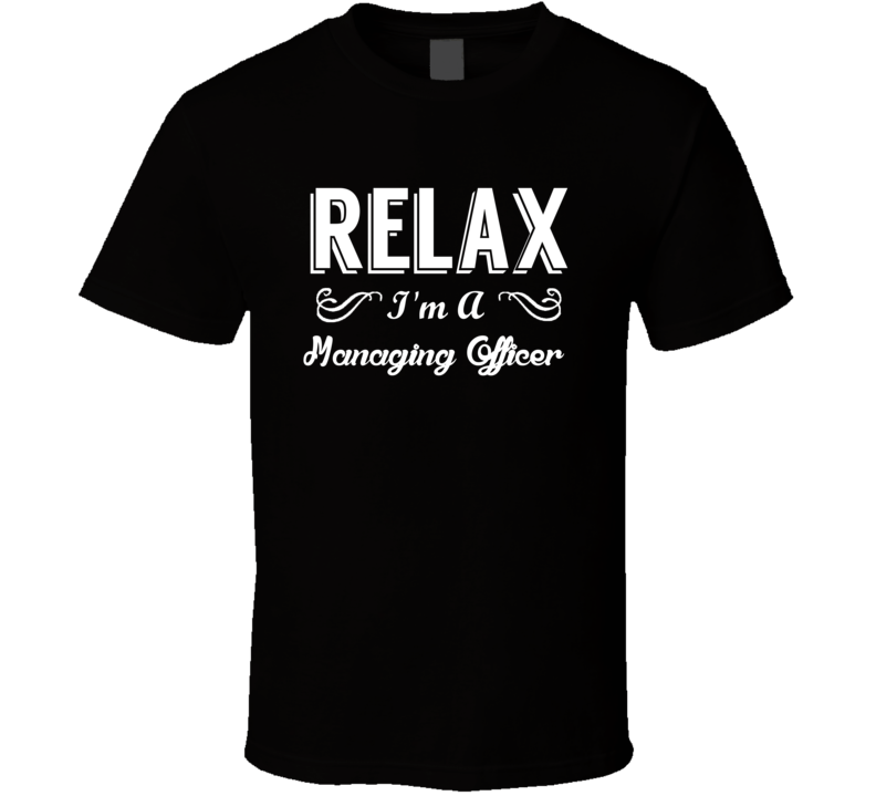 Managing Officer Relax Fun T Shirt Managing Officer Relax Fun T Shirt