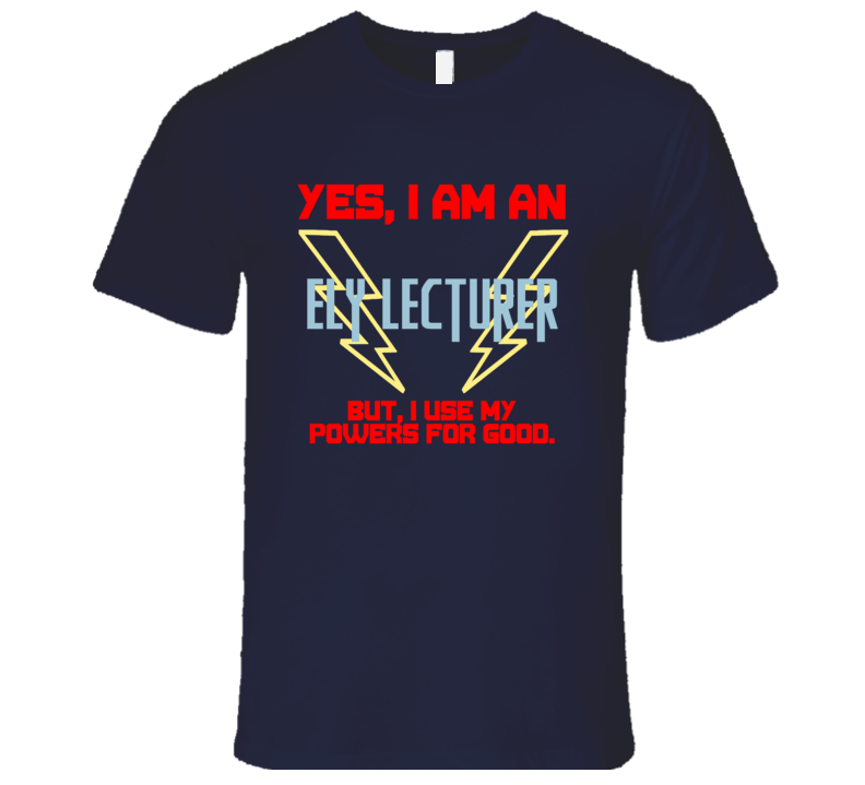 Yes I Am An Ely Lecturer Funny Powers T Shirt Yes I Am An Ely Lecturer Funny Powers T Shirt