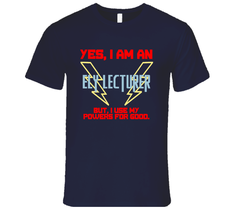 Yes I Am An Ely Lecturer Funny Powers T Shirt