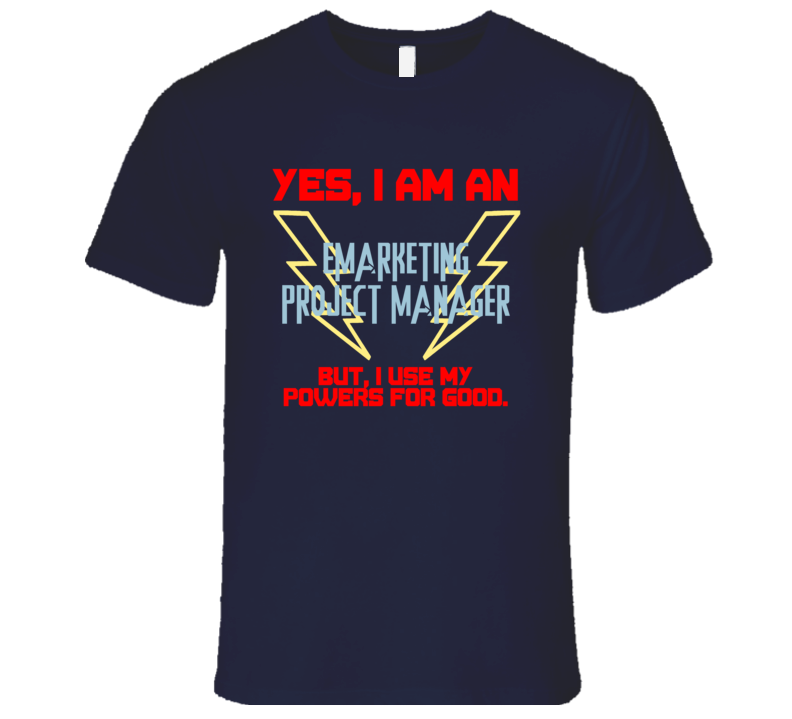 Yes I Am An eMarketing Project Manager Funny Powers T Shirt