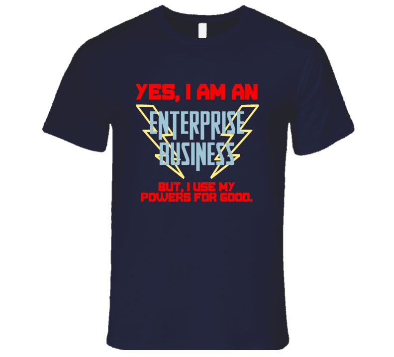 Yes I Am An Enterprise Business Funny Powers T Shirt Yes I Am An Enterprise Business Funny Powers T Shirt
