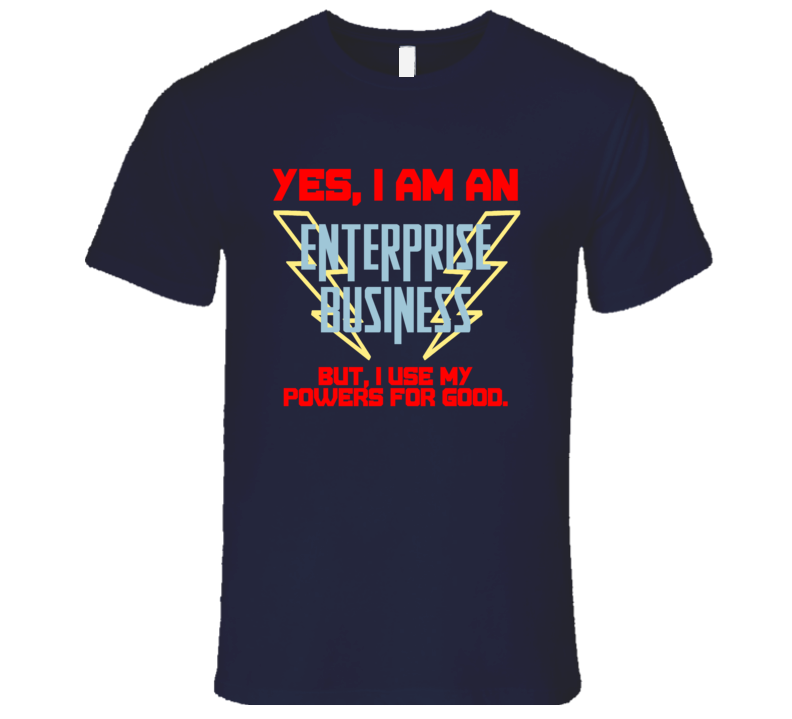 Yes I Am An Enterprise Business Funny Powers T Shirt