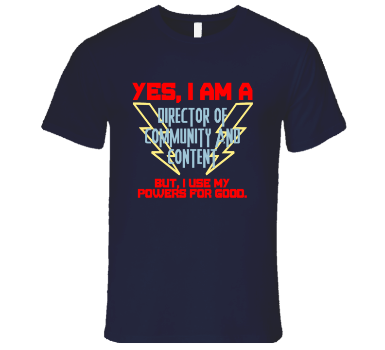 Yes I Am A Director of Community and Content Funny Powers T Shirt