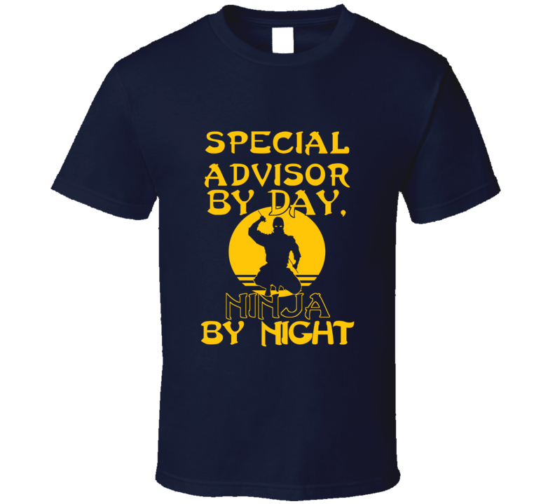Special Advisor By Day Ninja By Night Funny T Shirt Special Advisor By Day Ninja By Night Funny T Shirt