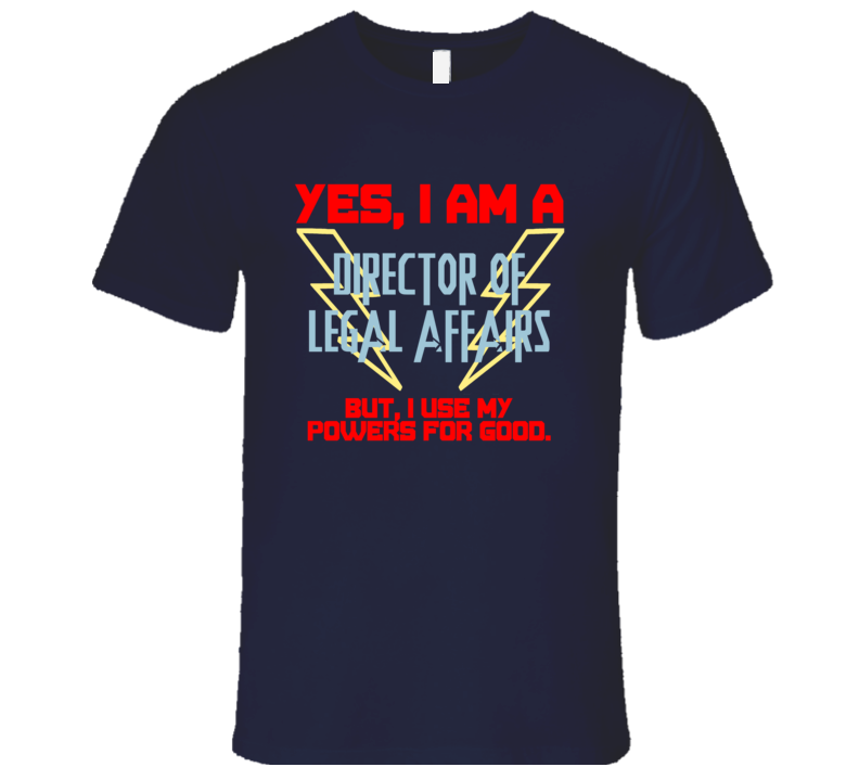 Yes I Am A Director of Legal Affairs Funny Powers T Shirt