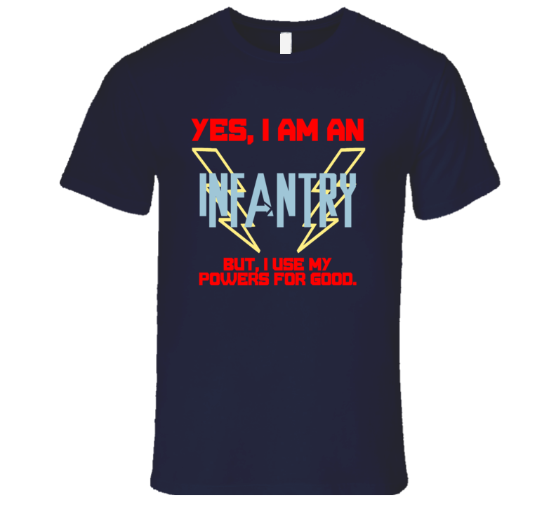 Yes I Am An Infantry Funny Powers T Shirt Yes I Am An Infantry Funny Powers T Shirt