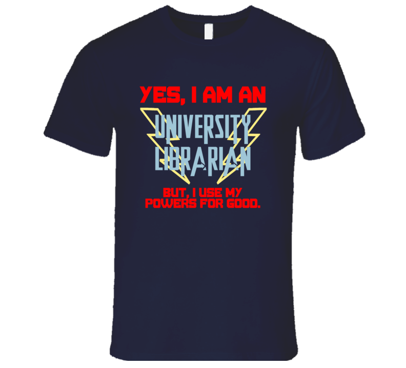 Yes I Am A University Librarian Funny Powers T Shirt