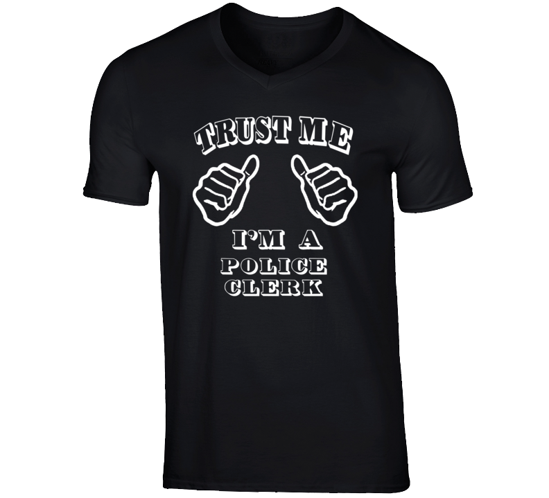 Trust Me Im A Police Clerk Job T Shirt