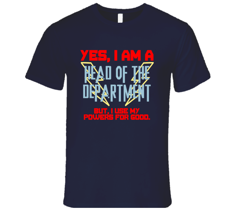 Yes I Am A Head of the department Funny Powers T Shirt