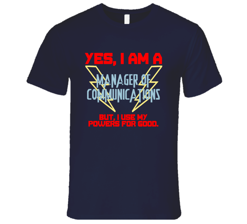 Yes I Am A Manager of Communications Funny Powers T Shirt