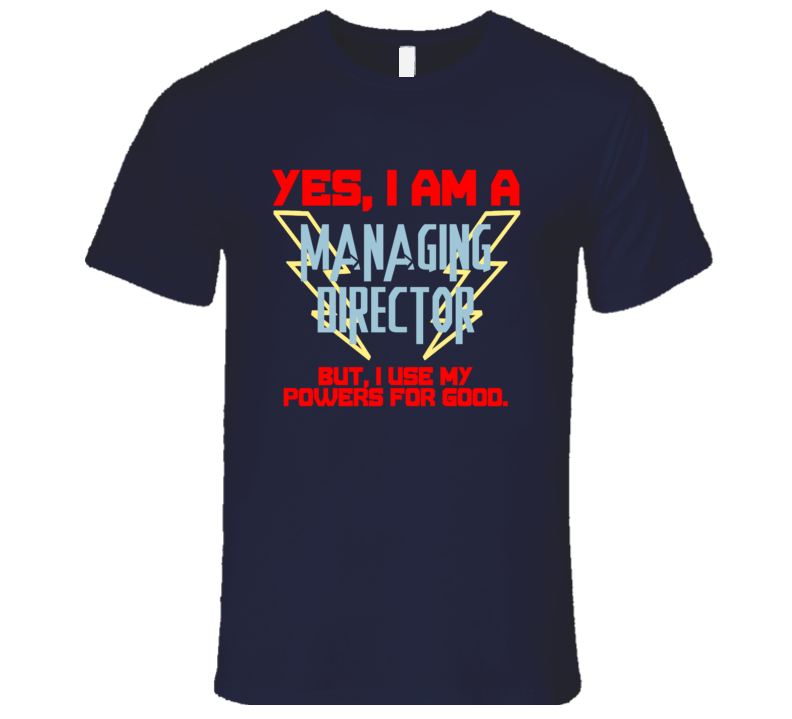 Yes I Am A Managing Director Funny Powers T Shirt Yes I Am A Managing Director Funny Powers T Shirt