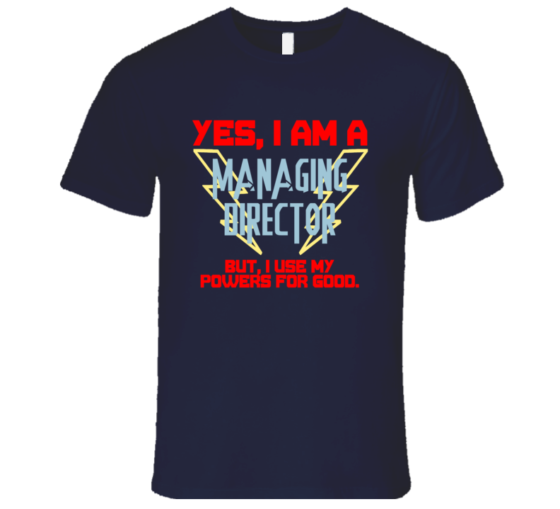 Yes I Am A Managing Director Funny Powers T Shirt