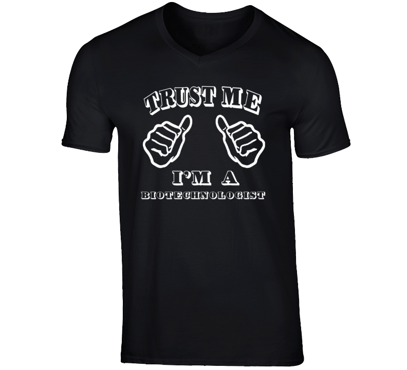 Trust Me Im A Biotechnologist Job T Shirt Trust Me Im A Biotechnologist Job T Shirt