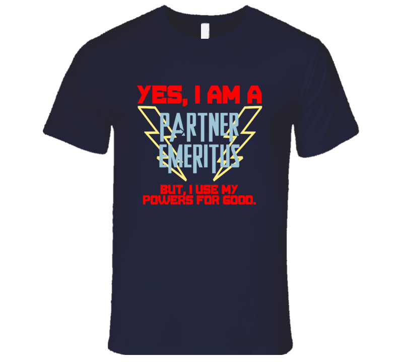 Yes I Am A Partner Emeritus Funny Powers T Shirt