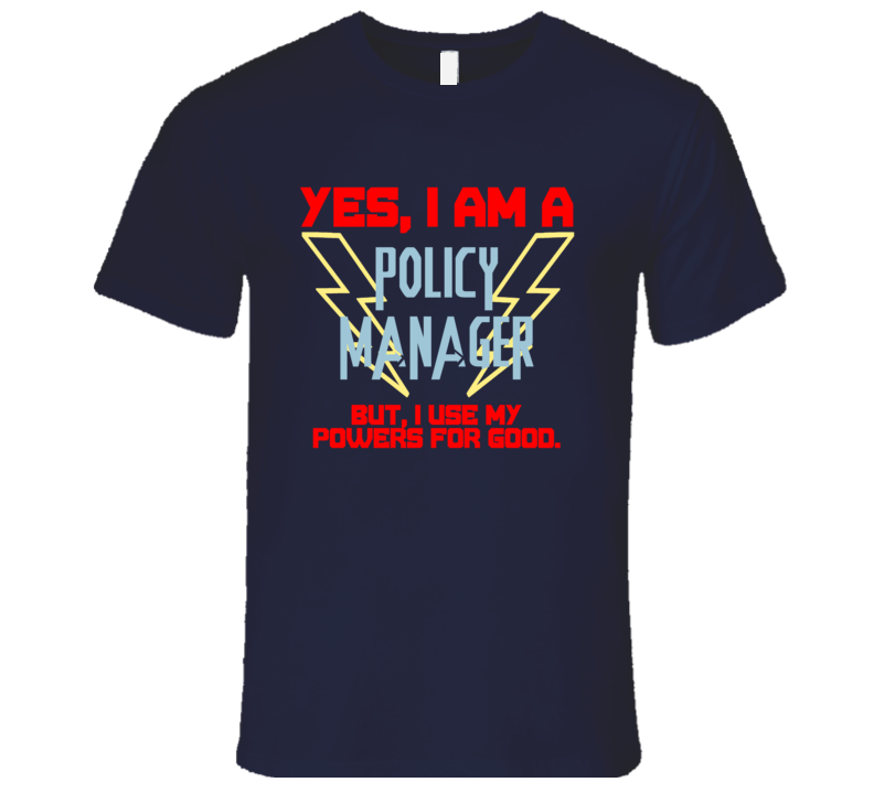 Yes I Am A Policy Manager Funny Powers T Shirt