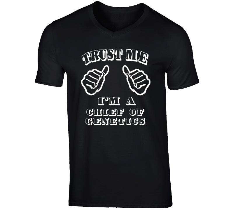 Trust Me Im A Chief Of Genetics Job T Shirt