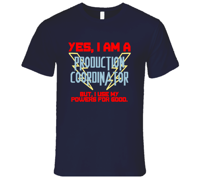 Yes I Am A Production Coordinator Funny Powers T Shirt