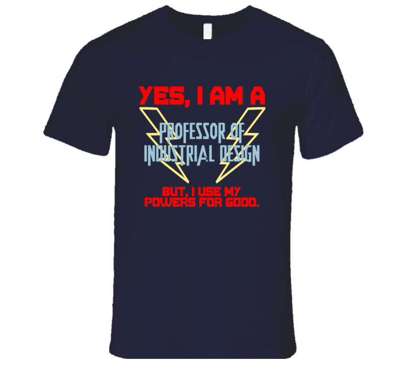 Yes I Am A Professor of Industrial Design Funny Powers T Shirt