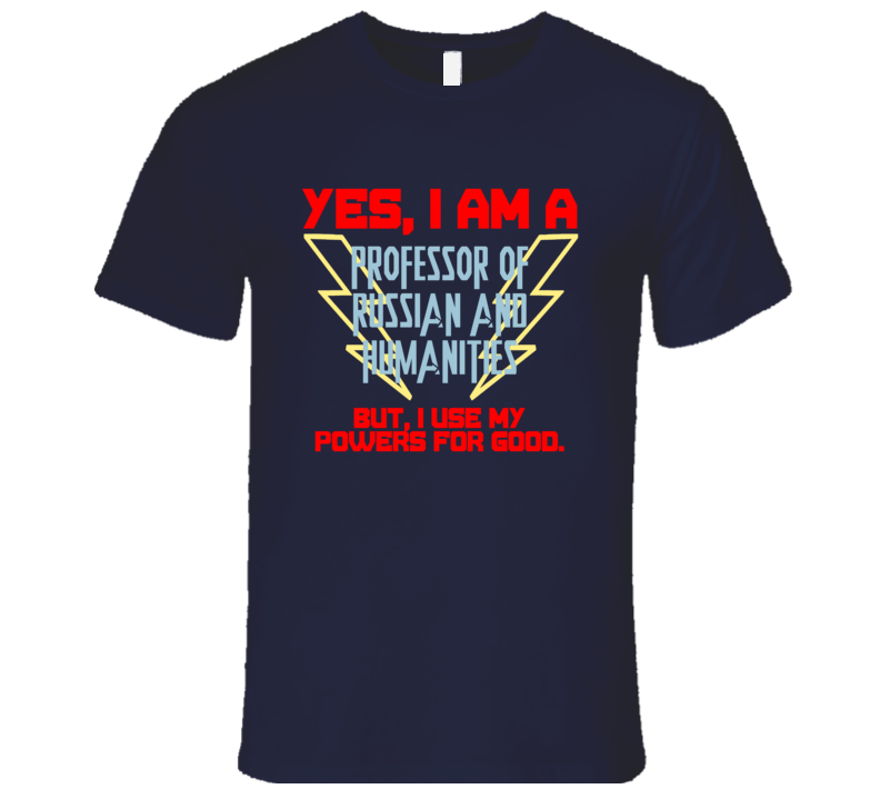 Yes I Am A Professor of Russian and Humanities Funny Powers T Shirt