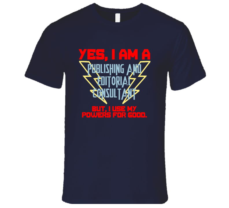 Yes I Am A Publishing and Editorial Consultant Funny Powers T Shirt