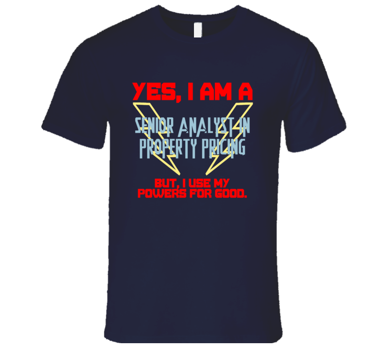 Yes I Am A Senior Analyst in Property Pricing Funny Powers T Shirt